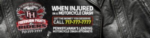 At the law office of Pennsylvania Motorcycle Accident Lawyers Freeburn Law, we represent people who have been injured because of another’s actions.